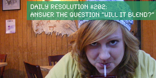 Today's Resolution: Answer the Question “Will It Blend?”