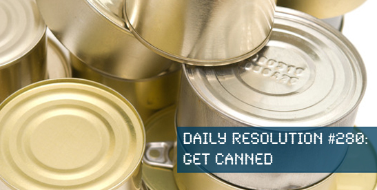 Today's Resolution: Get Canned